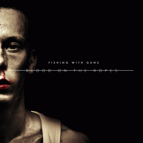 Fishing With Guns : Blood on the Ropes